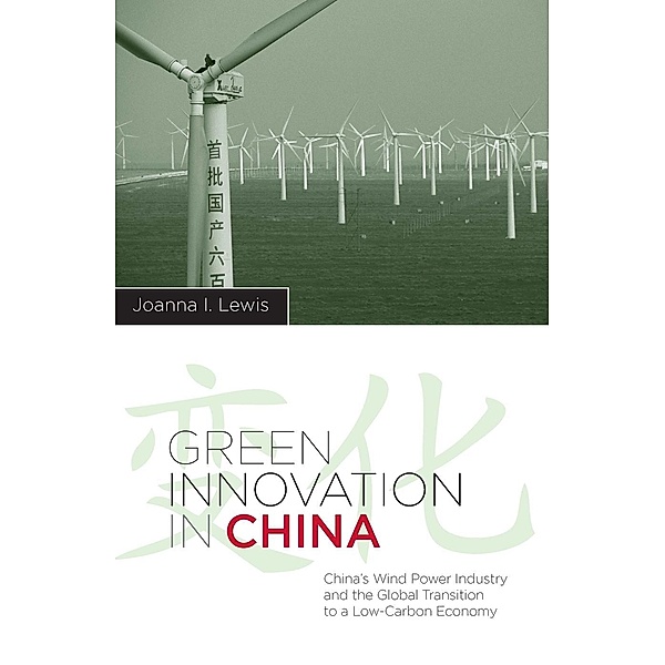 Green Innovation in China / Contemporary Asia in the World, Joanna Lewis
