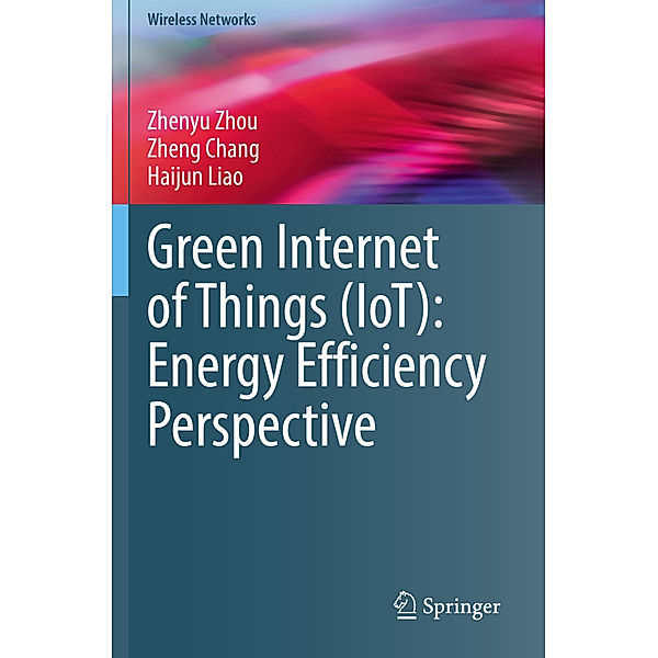 Green Internet of Things (IoT): Energy Efficiency Perspective, Zhenyu Zhou, Zheng Chang, Haijun Liao