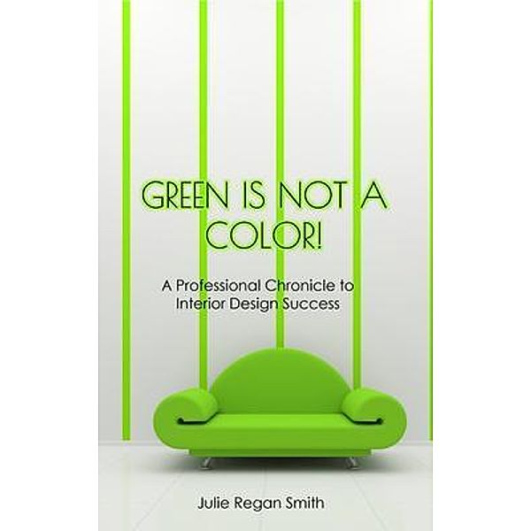 Green Is Not A Color! / Emerald Green Press, Julie Regan Smith