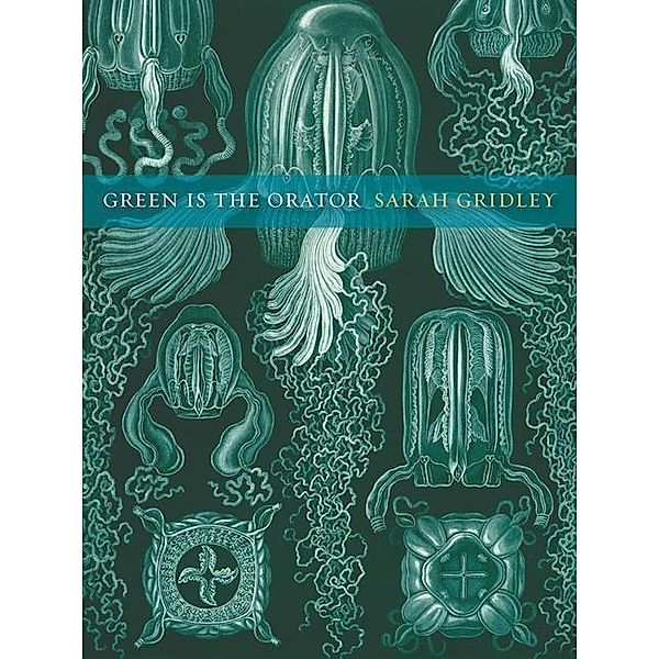 Green is the Orator / New California Poetry Bd.29, Sarah Gridley