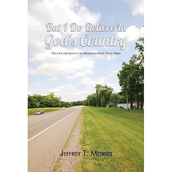 Green Ivy: But I Do Believe In God's Country, Jeffrey T. Morris