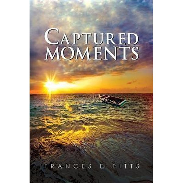 Green Ivy: Captured  Moments, Frances E. Pitts