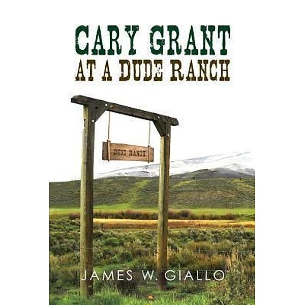 Green Ivy: Cary Grant at a Dude Ranch, J. W. Gallo