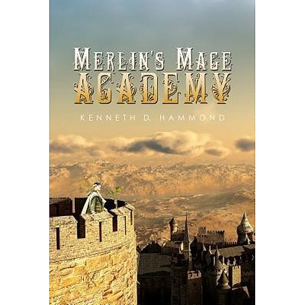 Green Ivy: Merlin's Mage Academy, Kenneth D Hammond