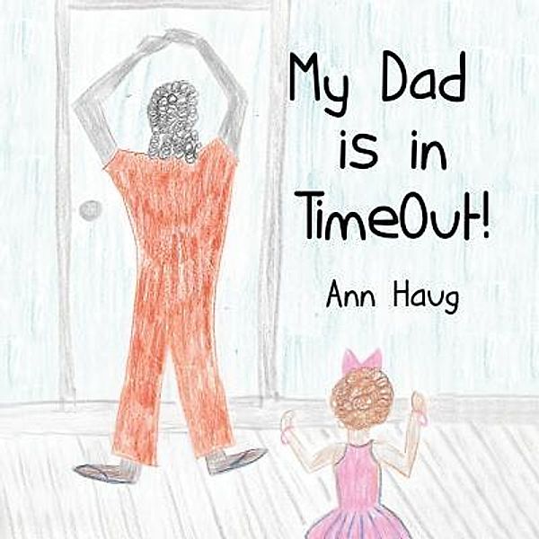 Green Ivy: My Dad Is in  Timeout!, Ann Haug