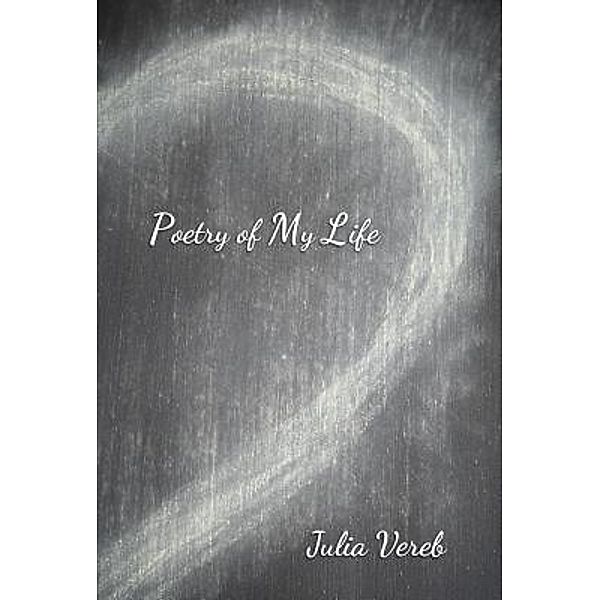 Green Ivy: Poetry of My Life, Julia Vereb