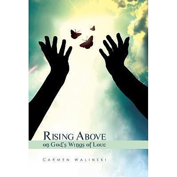 Green Ivy: Rising Above on God's Wings of Love, Carmen Walinski