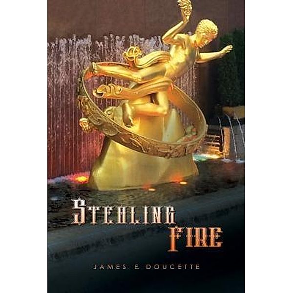 Green Ivy: Stealing Fire, James E. Doucette