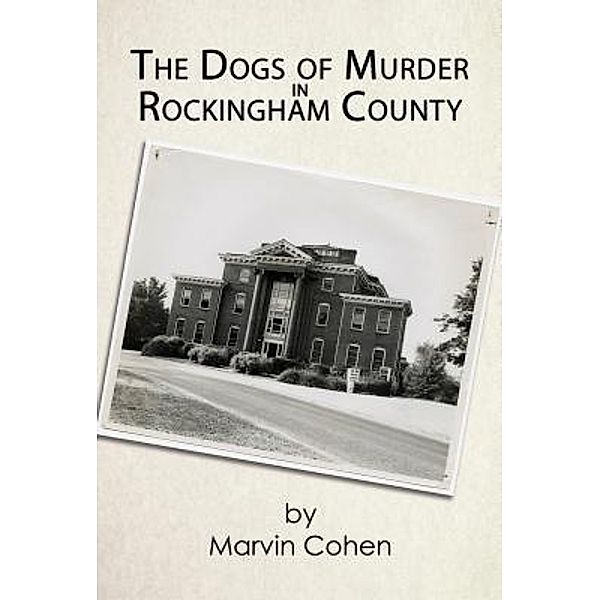 Green Ivy: The Dogs of Murder in Rockingham County, Marvin Cohen