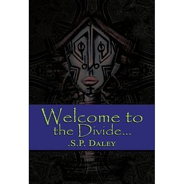 Green Ivy: Welcome to the Divide..., . S. P. Daley