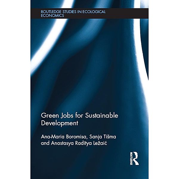 Green Jobs for Sustainable Development / Routledge Studies in Ecological Economics, Ana-Maria Boromisa, Sanja Tisma, Anastasya Raditya Lezaic