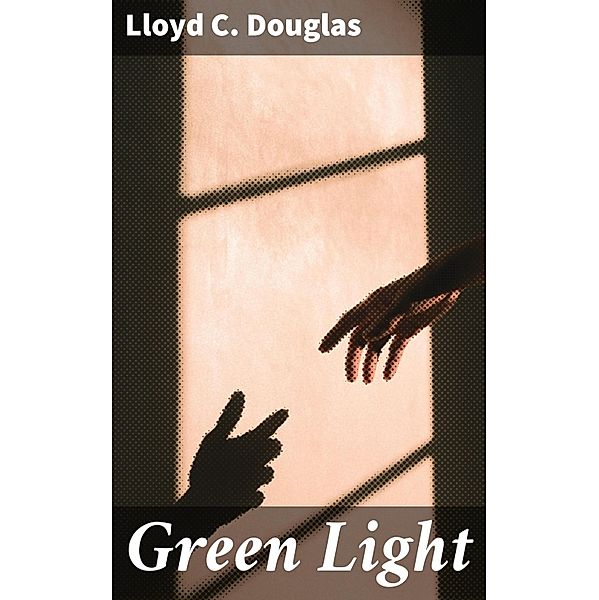 Green Light, Lloyd C. Douglas