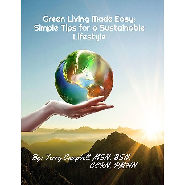 Green Living Made Easy: Simple Tips for a Sustainable Lifestyle, Terry Campbell
