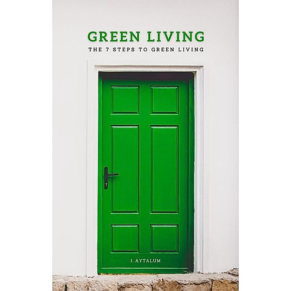 Green Living (Sustainable Living, #1) / Sustainable Living, J. Aytalum