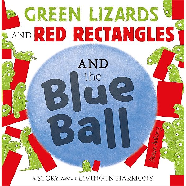 Green Lizards and Red Rectangles and the Blue Ball, Steve Antony