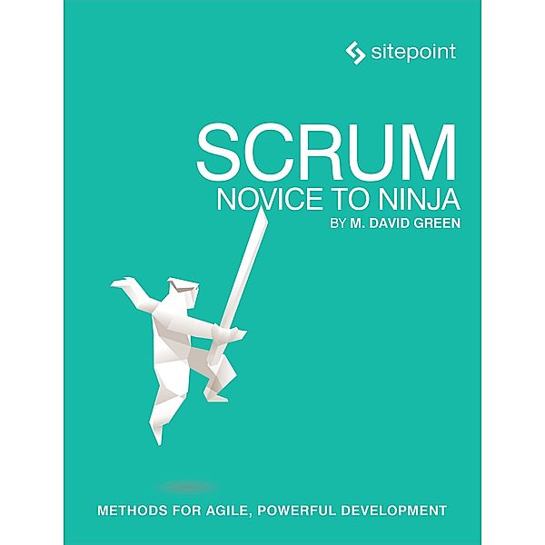 Green, M: Scrum: Novice to Ninja, M. David Green