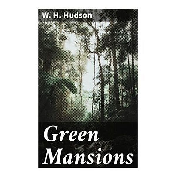 Green Mansions, W. H. Hudson