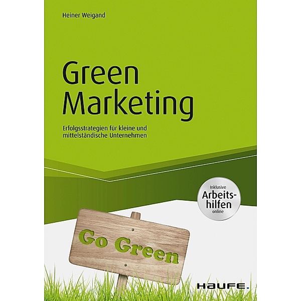Green Marketing - inkl. Arbeitshilfen online / Haufe Fachbuch, Heiner Weigand