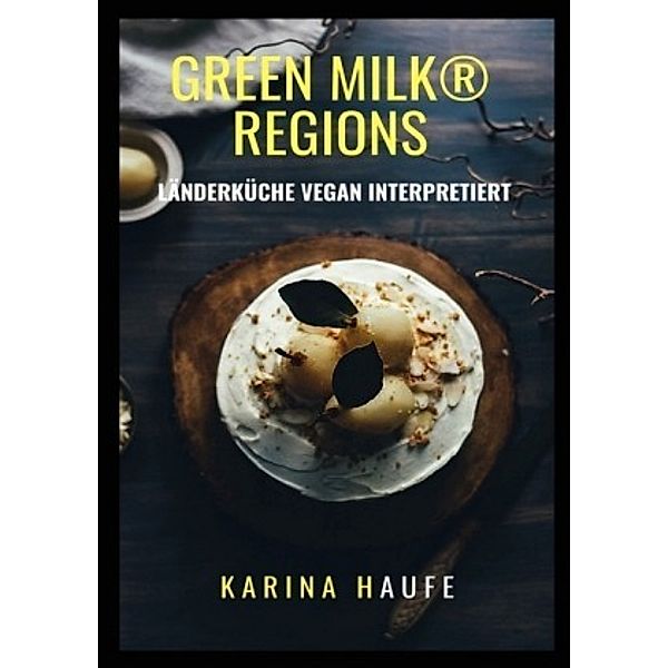 green milk® regions - Länderküche vegan interpretiert, Karina Haufe
