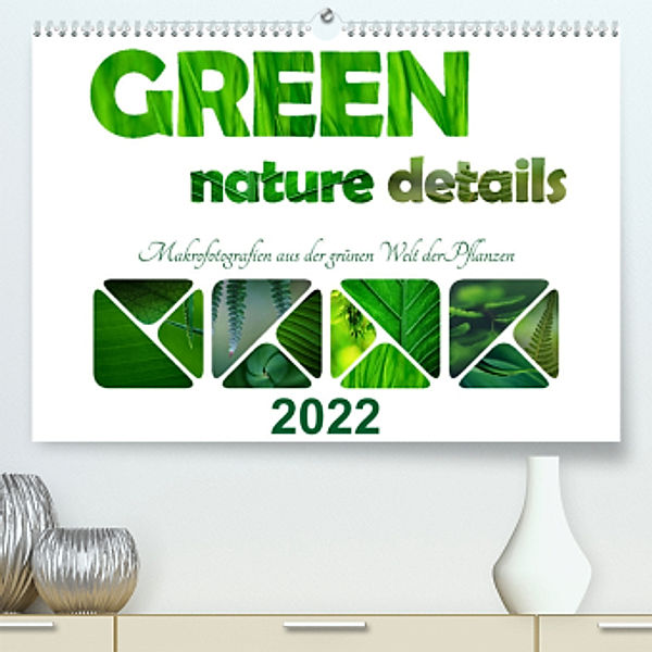 green nature details - Makrofotografien aus der grünen Welt der Pflanzen (Premium, hochwertiger DIN A2 Wandkalender 2022, Kirsten d'Angelo - soulimages