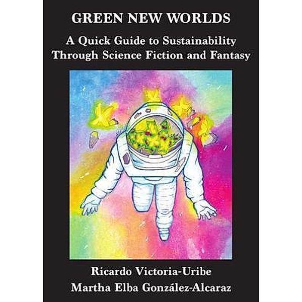 Green New Worlds, Ricardo Victoria-Uribe, Martha Elba González-Alcaraz