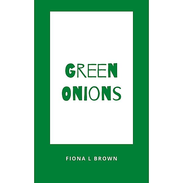 Green Onions, Fiona L Brown