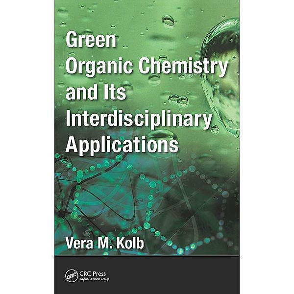 Green Organic Chemistry and its Interdisciplinary Applications, Vera M. Kolb