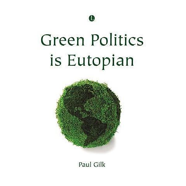 Green Politics is Eutopian, Paul Gilk