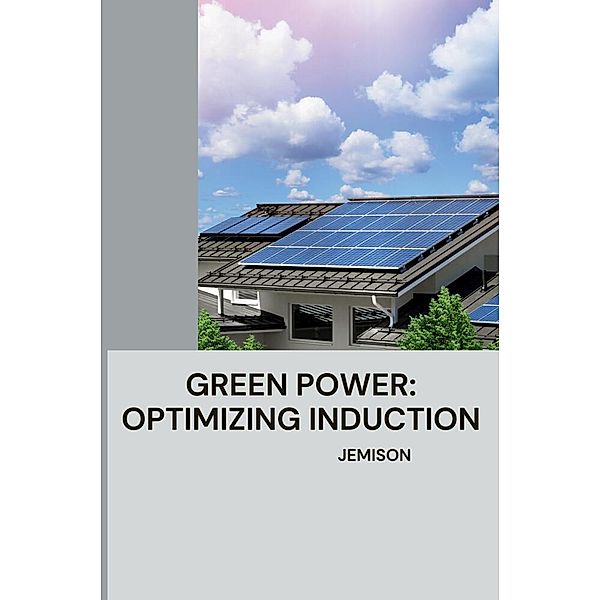 Green Power: Optimizing Induction, Jemison