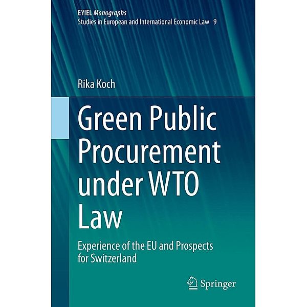 Green Public Procurement under WTO Law / European Yearbook of International Economic Law Bd.9, Rika Koch