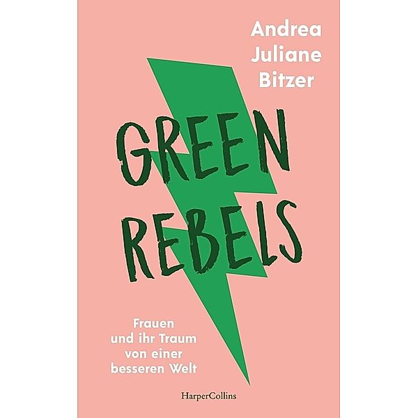 Green Rebels - Frauen und ihr Traum von einer besseren Welt, Andrea Juliane Bitzer