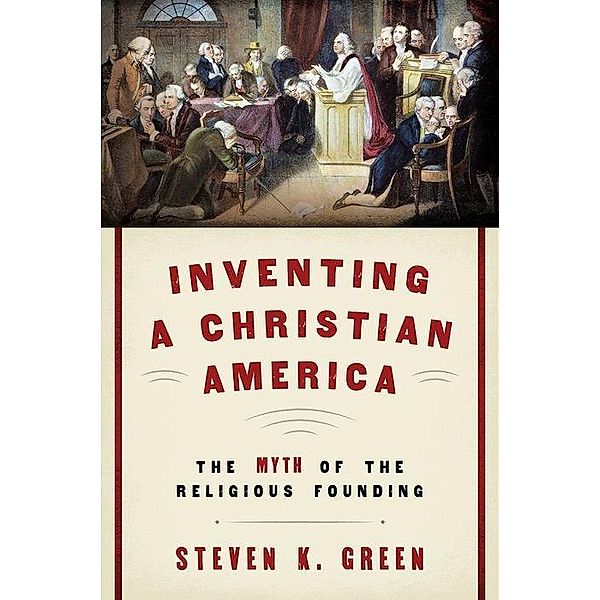 Green, S: Inventing a Christian America, Steven K. Green