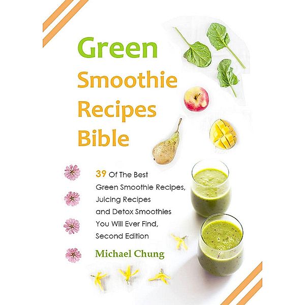 Green Smoothie Recipes Bible, Michael Chung