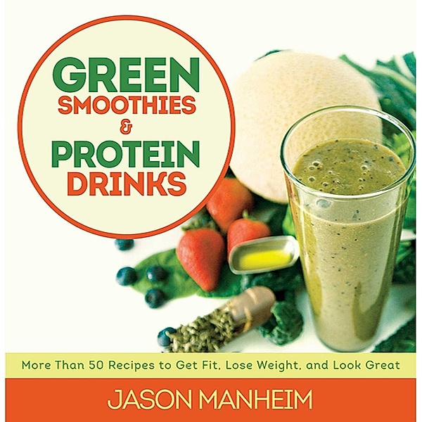 Green Smoothies and Protein Drinks, Jason Manheim