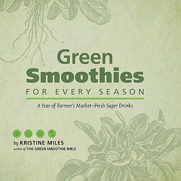 Green Smoothies for Every Season, Kristine Miles