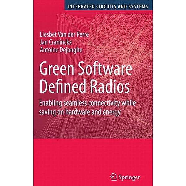 Green Software Defined Radios, Liesbet Van der Perre, Jan Craninckx, Antoine Dejonghe