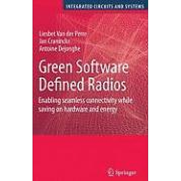 Green Software Defined Radios / Integrated Circuits and Systems, Liesbet Van Der Perre, Jan Craninckx, Antoine Dejonghe