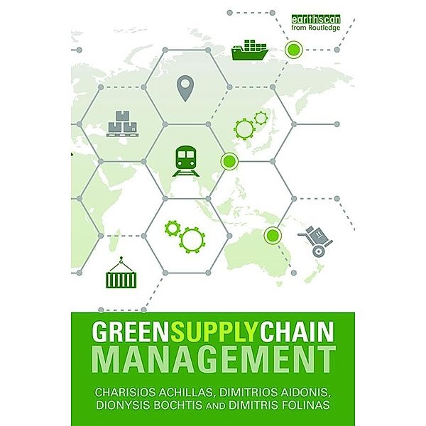 Green Supply Chain Management, Charisios Achillas, Dionysis D. Bochtis, Dimitrios Aidonis, Dimitris Folinas