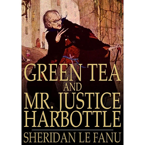 Green Tea and Mr. Justice Harbottle / The Floating Press, Sheridan Le Fanu