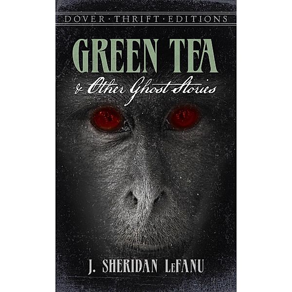 Green Tea and Other Ghost Stories / Dover Thrift Editions: Gothic/Horror, J. Sheridan Lefanu