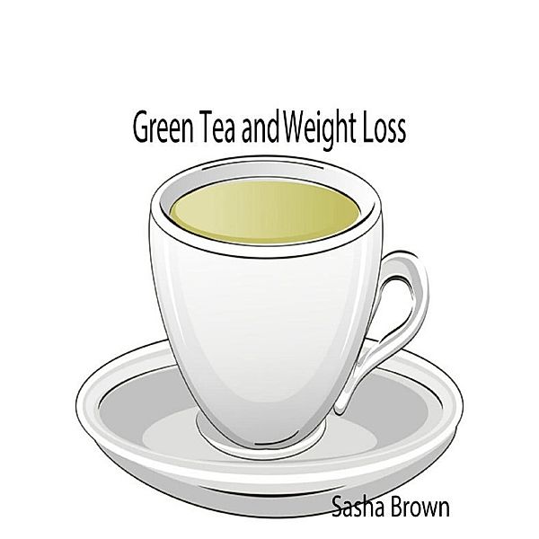 Green Tea and Weight Loss / Lulu.com, Sasha Brown