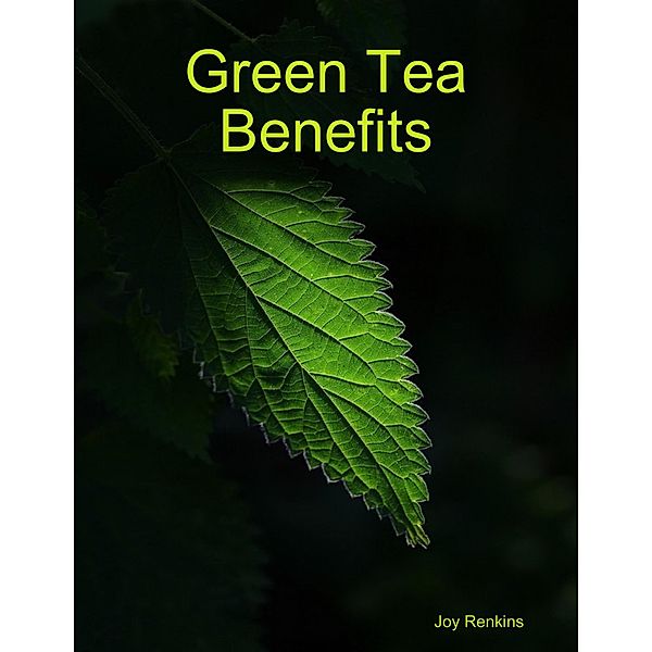 Green Tea Benefits, Joy Renkins