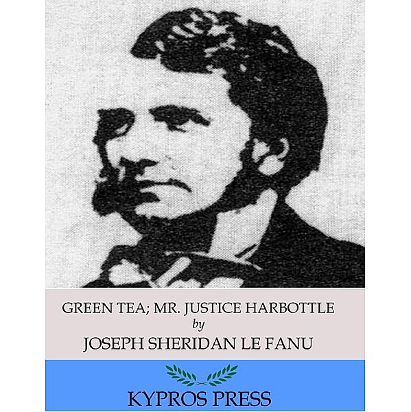 Green Tea; Mr. Justice Harbottle, Joseph Sheridan Le Fanu