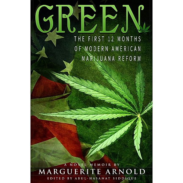 Green: The First 12 Months of Modern American Marijuana Reform, Marguerite Arnold