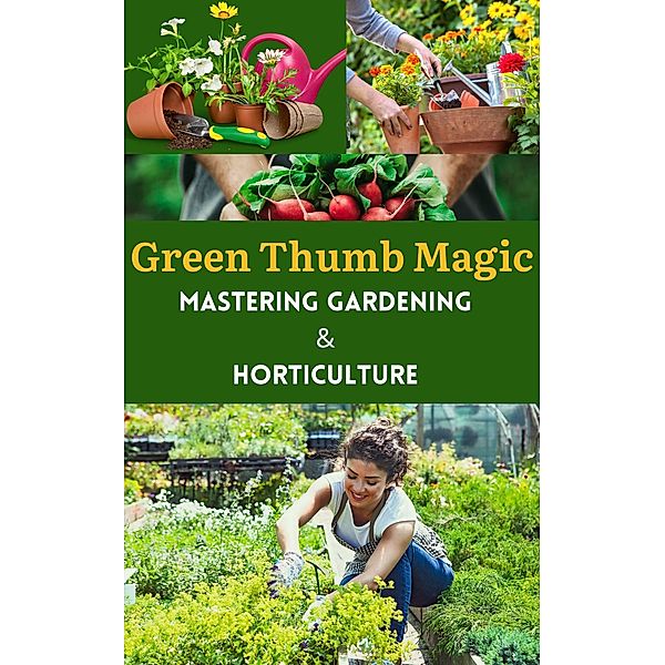 Green Thumb Magic : Mastering Gardening & Horticulture, Ruchini Kaushalya