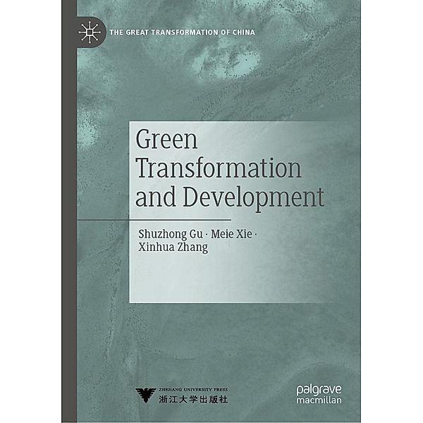 Green Transformation and Development / The Great Transformation of China, Shuzhong Gu, Meie Xie, Xinhua Zhang