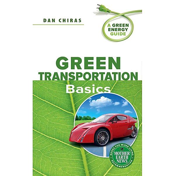 Green Transportation Basics / A Green Energy Guide, Dan Chiras