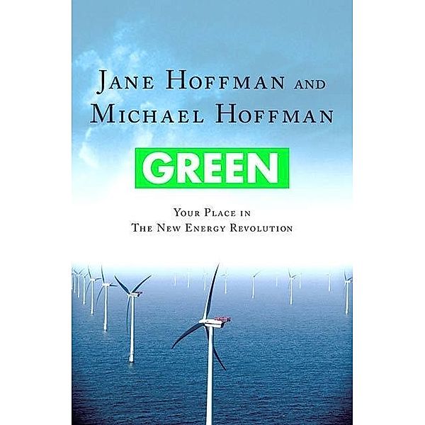 Green: Your Place in the New Energy Revolution, Jane Hoffman, Michael Hoffman
