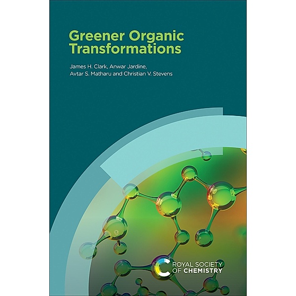 Greener Organic Transformations, James H Clark, Anwar Jardine, Avtar Matharu, Christian Stevens