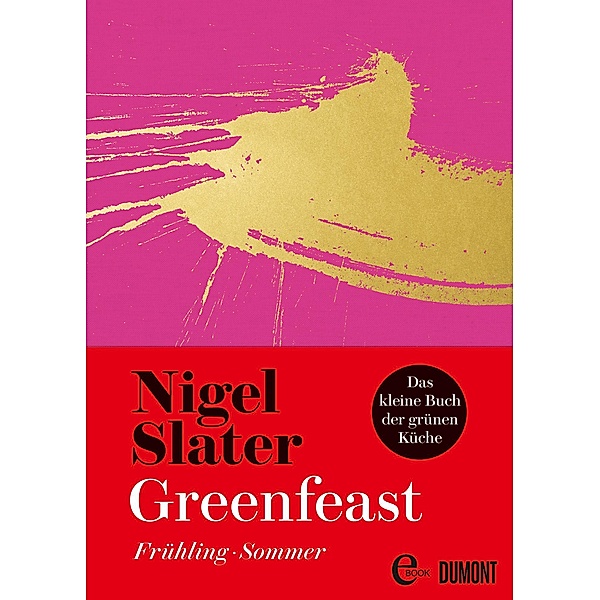 Greenfeast: Frühling / Sommer / Das kleine Buch der grünen Küche Bd.1, Nigel Slater